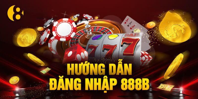 HƯỚNG DẪN ĐĂNG NHẬP 888B – AN TOÀN VÀ NHANH CHÓNG